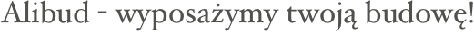 
Alibud - wyposażymy twoją budowę!
